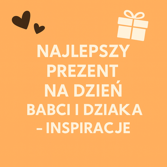 Najlepszy prezent na dzień babci i dziadka – inspiracje