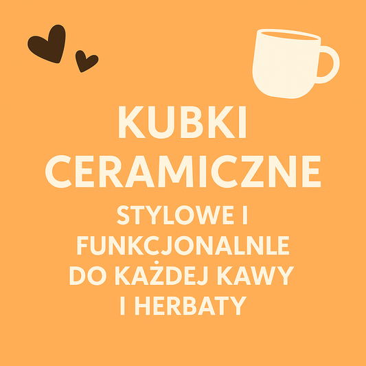 Kubki ceramiczne – Stylowe i funkcjonalne do każdej kawy i herbaty